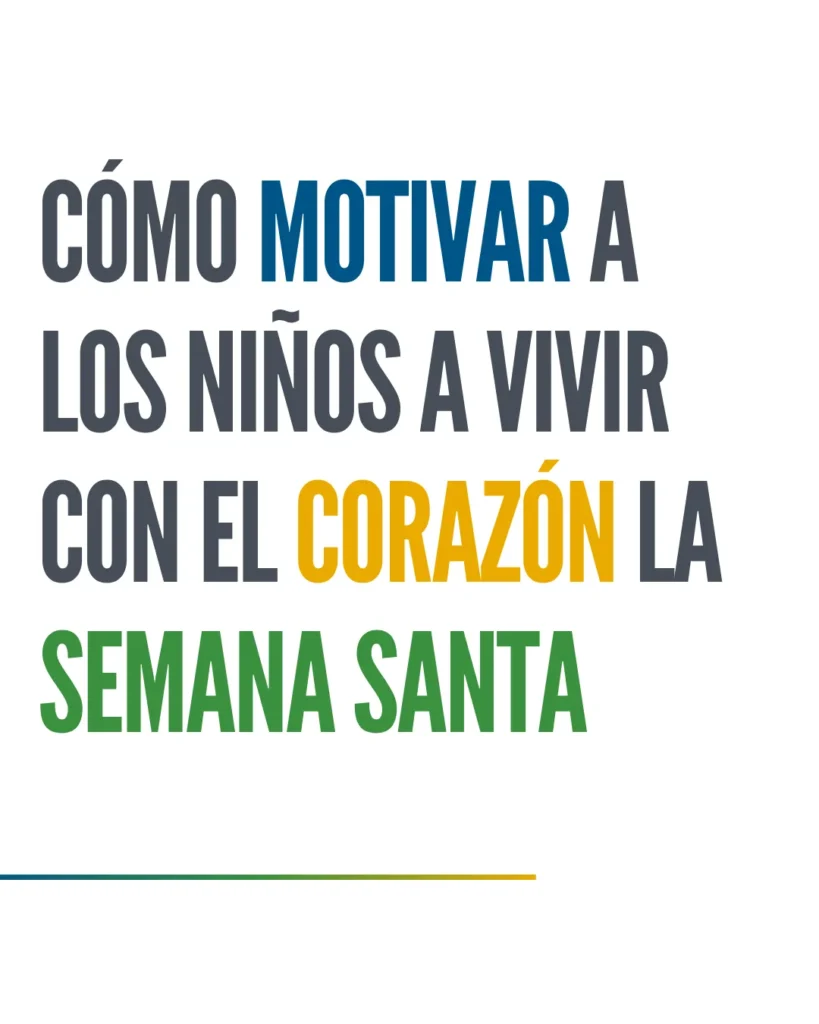 Cómo motivar a los niños a vivir con el corazón la Semana Santa