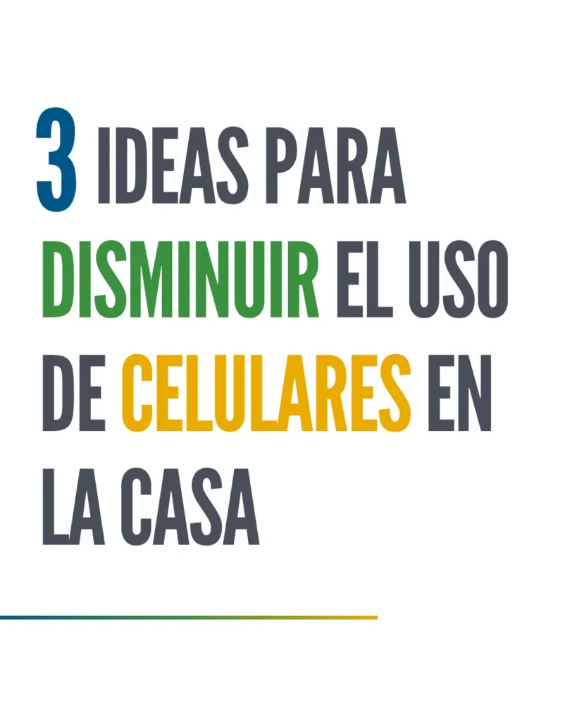 3 ideas para disminuir el uso de celulares en la casa